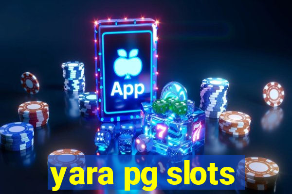 yara pg slots